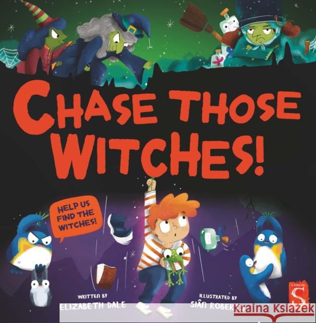 Chase Those Witches! Elizabeth Dale 9781913337155 Salariya Book Company Ltd