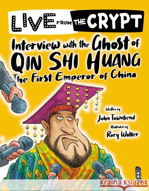 Live from the crypt: Interview with the ghost of Qin Shi Huang John Townsend 9781913337216