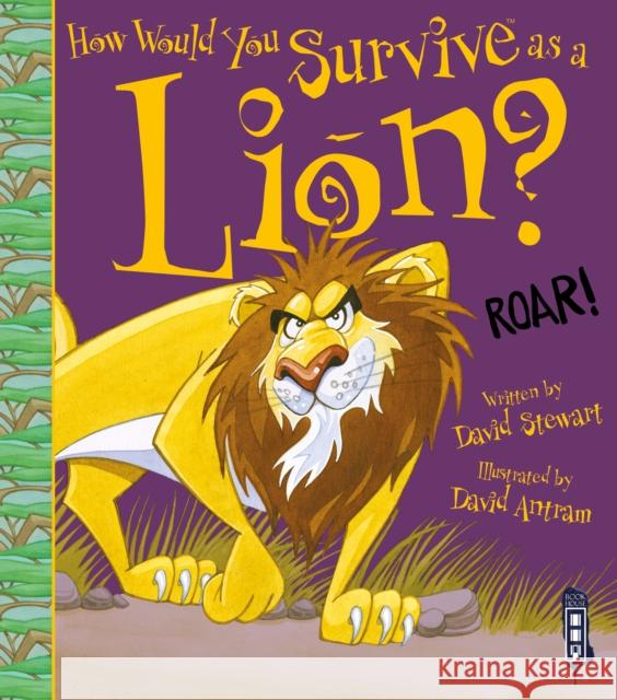 How Would You Survive As A Lion? David Stewart 9781913337759 Salariya Book Company Ltd