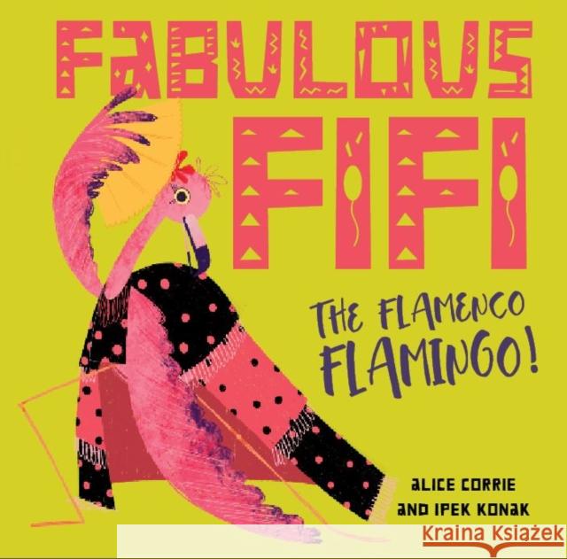 Fabulous Fifi: The Flamenco Flamingo Alice Corrie 9781913339036