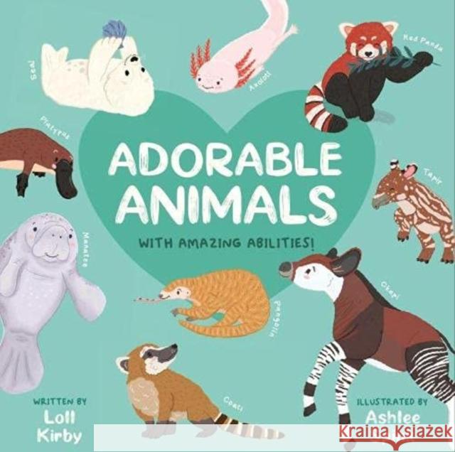 Adorable Animals With Amazing Abilities Loll Kirby, Ashlee Spink 9781913339319 Owlet Press