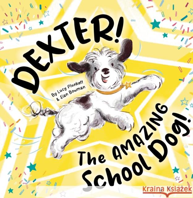 Dexter! The AMAZING School Dog! Lucy Plunkett 9781913339500