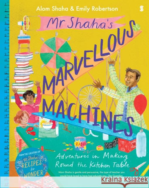 Mr Shaha’s Marvellous Machines: adventures in making round the kitchen table Alom Shaha, Emily Robertson 9781913348120 Scribe Publications