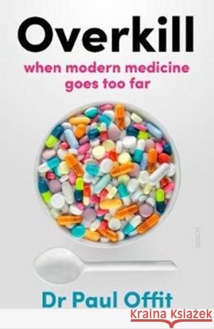 Overkill: when modern medicine goes too far Dr Paul Offit 9781913348151 Scribe Publications