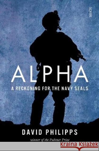 Alpha: a reckoning for the Navy SEALs David Philipps 9781913348526 Scribe Publications