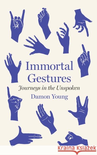 Immortal Gestures: Journeys in the Unspoken Damon Young 9781913348557