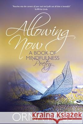 Allowing Now: A Book of Mindfulness Poetry Ross, Orna 9781913349110