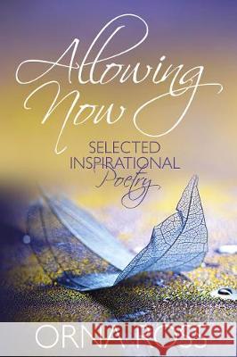 Allowing Now: Selected Inspiration Poetry Orna Ross 9781913349134 Font Publications