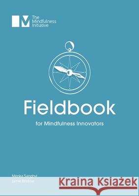 Fieldbook for Mindfulness Innovators Sanghvi Menka Bell Rosie Bristow Jamie 9781913353001 Mindfulness Initiative