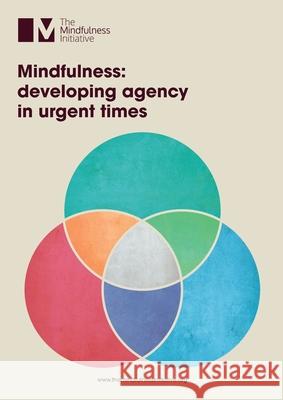 Mindfulness: Developing Agency in Urgent Times Jamie Bristow Rosie Bell Dan Nixon 9781913353025 Mindfulness Initiative