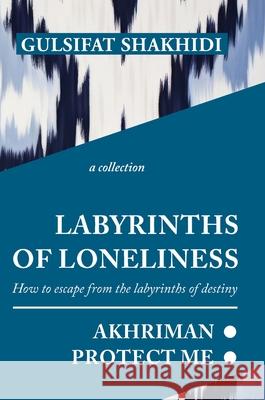 Labyrinths of Loneliness Gulsifat Shakhidi 9781913356750 Hertfordshire Press