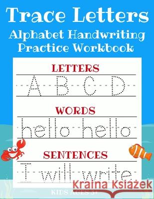 Trace Letters: Alphabet Handwriting Practice Workbook for Kids: ABC Print Handwriting Book & Preschool Writing Workbook with Sight Words for Pre K, Kindergarten and Kids Ages 3-5 Sarah Sanderson 9781913357528 Devela Publishing