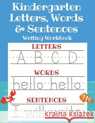 Kindergarten Letters, Words & Sentences Writing Workbook: Kindergarten Homeschool Curriculum Scholastic Workbook to Boost Writing, Reading and Phonics Sarah Sandersen 9781913357627 Devela Publishing