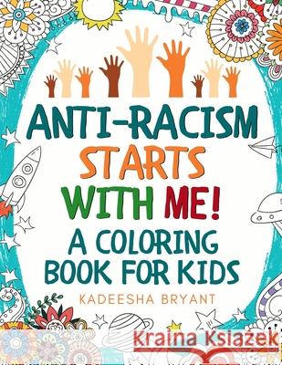 Anti-Racism Starts With Me: Kids Coloring Book (Anti Racist Childrens Books) Kadeesha Bryant 9781913357672 Devela Publishing