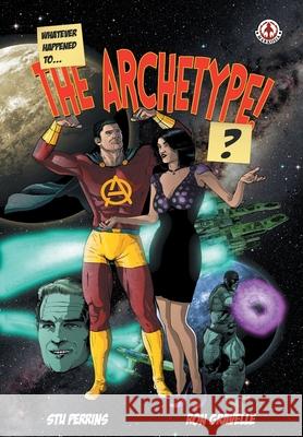 Whatever happened to the Archetype!? Stu Perrins Ron Gravelle 9781913359621 Markosia Enterprises