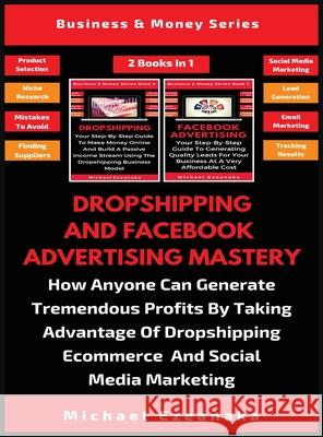 Dropshipping And Facebook Advertising Mastery (2 Books In 1): How Anyone Can Generate Tremendous Profits By Taking Advantage Of Dropshipping E-commerc Michael Ezeanaka 9781913361419 Millennium Publishing Ltd