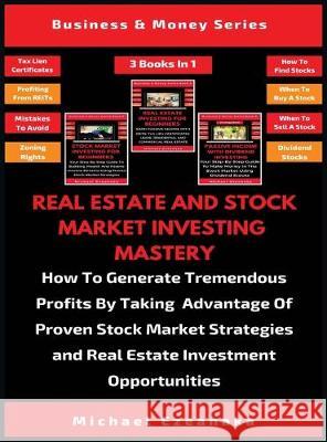 Real Estate And Stock Market Investing Mastery (3 Books In 1): How To Generate Tremendous Profits By Taking Advantage Of Proven Stock Market Strategie Michael Ezeanaka 9781913361679 Millennium Publishing Ltd