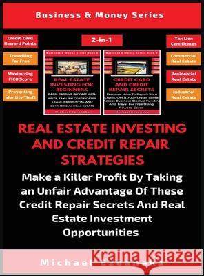 Real Estate Investing And Credit Repair Strategies (2 Books In 1): Make a Killer Profit By Taking An Unfair Advantage Of These Credit Repair Secrets A Michael Ezeanaka 9781913361815 Millennium Publishing Ltd