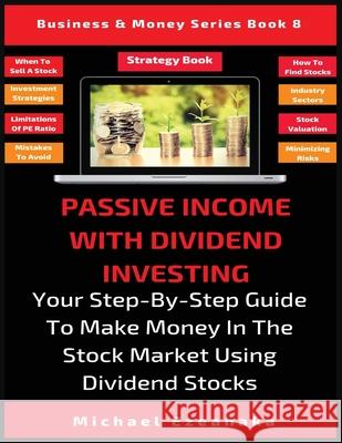 Passive Income With Dividend Investing: Your Step-By-Step Guide To Make Money In The Stock Market Using Dividend Stocks Michael Ezeanaka 9781913361945 Millennium Publishing Ltd