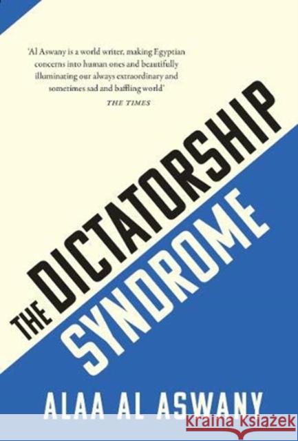 The Dictatorship Syndrome Alaa Al Aswany 9781913368043 Haus Publishing