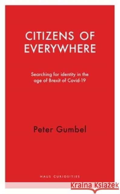 Citizens of Everywhere: Searching for Identity in the Age of Brexit Gumbel, Peter 9781913368074 Haus Publishing