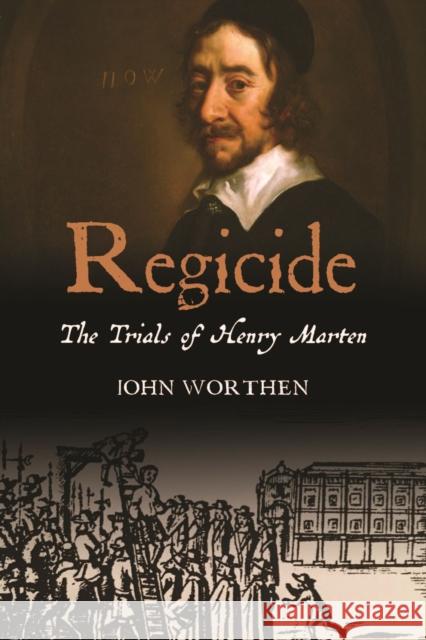 Regicide: The Trials of Henry Marten John Worthen 9781913368357