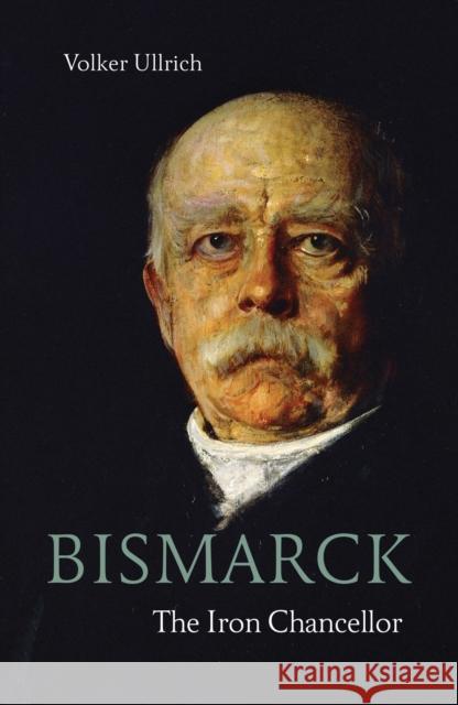 Bismarck: The Iron Chancellor Volker Ullrich 9781913368371