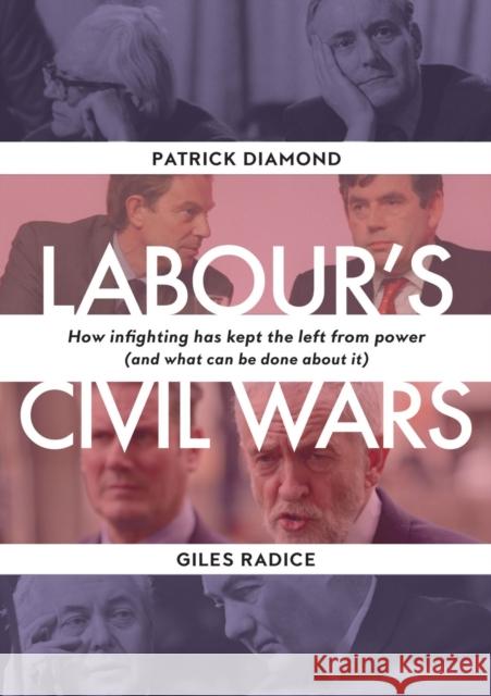 Labour's Civil Wars: How Infighting Keeps the Left from Power (and What Can Be Done about It) Diamond, Patrick 9781913368593