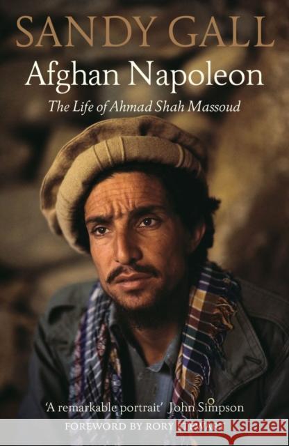 Afghan Napoleon: The Life of Ahmad Shah Massoud Sandy Gall Rory Stewart 9781913368647 Haus Pub.