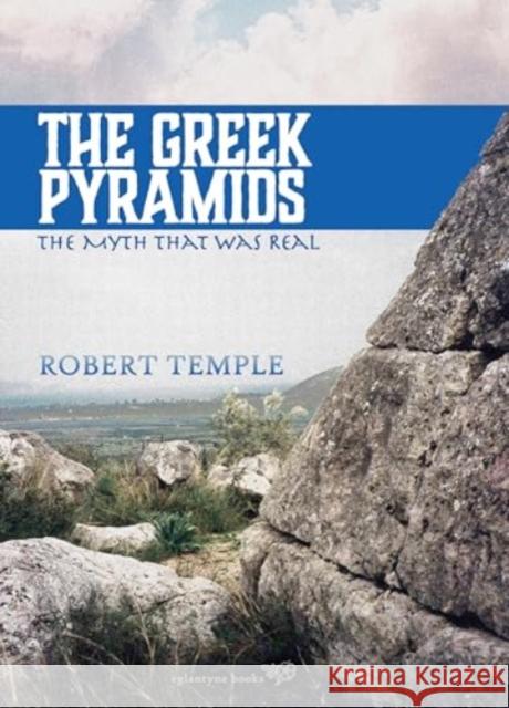 The Greek Pyramids: The Myth That Was Real Robert Temple 9781913378196 Eglantyne Books