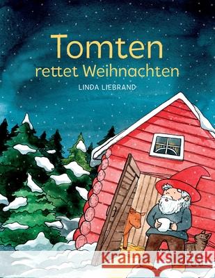 Tomten rettet Weihnachten: Eine schwedische Weihnachtsgeschichte Linda Liebrand 9781913382070 Treetop Media Ltd
