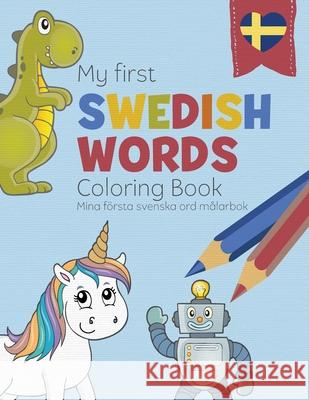 My First Swedish Words Coloring Book - Mina första svenska ord målarbok: Bilingual children's coloring book in Swedish and English - a fun way to learn Swedish for kids Linda Liebrand 9781913382117 Treetop Media Ltd