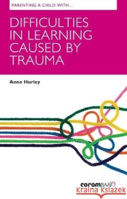 Parenting A Child With Difficulties In Learning Caused By Trauma Anne Hurley, Kathleen Grace 9781913384142