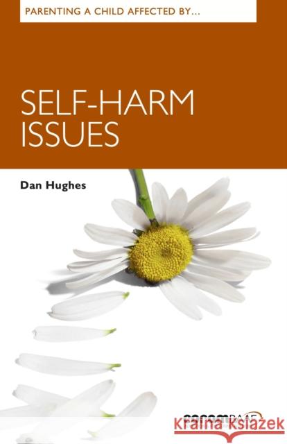 Parenting A Child Affected By Self-harm Issues Dan Hughes 9781913384166 CoramBAAF