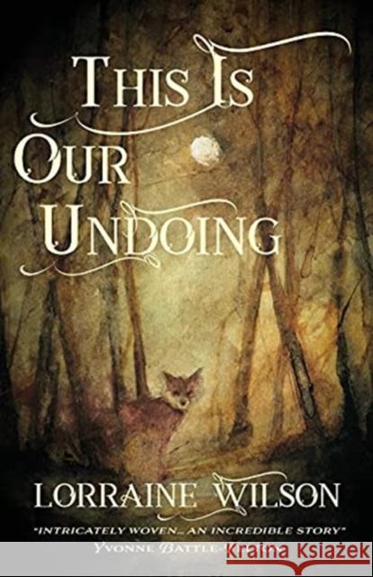 This Is Our Undoing Lorraine Wilson 9781913387655 Luna Press Publishing