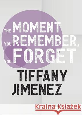 The Moment You Remember, You Forget Tiffany Jimenez 9781913387839