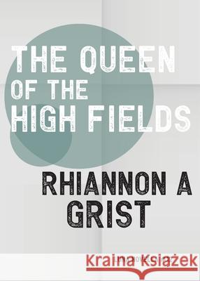 The Queen Of The High Fields Rhiannon A. Grist 9781913387891 Luna Press Publishing