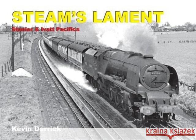 STEAM'S LAMENT Stanier & Ivatt Pacifics Kevin Derrick 9781913390310