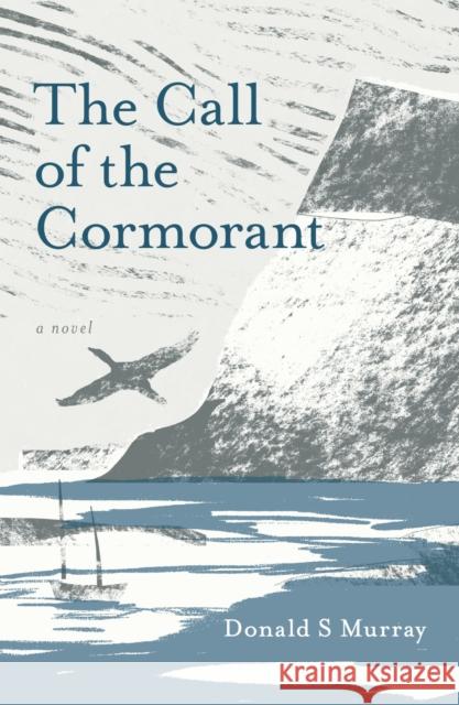 The Call of the Cormorant Donald S Murray 9781913393540