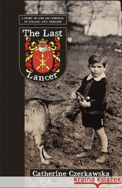 The Last Lancer: A story of loss and survival in Poland and Ukraine Catherine Czerkawska 9781913393670 Saraband