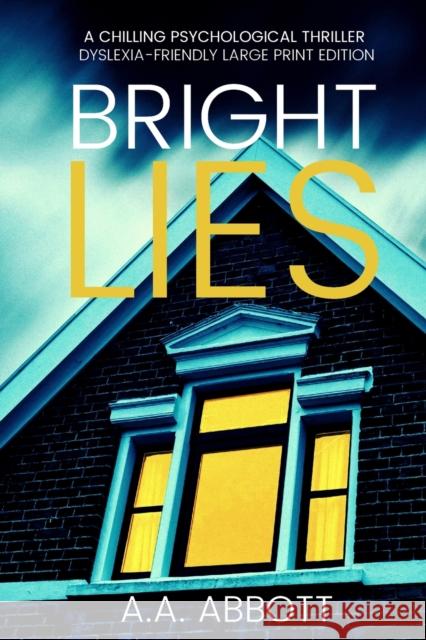 Bright LIes: A Chilling Psychological Thriller (Dyslexia-Friendly Large Print Edition) Aa Abbott 9781913395056 Perfect City Press