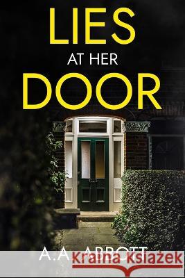 Lies at Her Door: A Psychological Thriller Aa Abbott   9781913395070 Perfect City Press