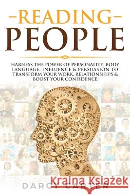 Reading People: Harness the Power Of Personality, Body Language, Influence & Persuasion To Transform Your Work, Relationships, Boost Y Darcy Carter 9781913397081 Thomas William Swain