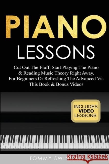 Piano Lessons: Cut Out The Fluff, Start Playing The Piano & Reading Music Theory Right Away. For Beginners Or Refreshing The Advanced Swindali, Tommy 9781913397784 Thomas William Swain
