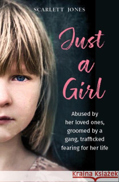 Just a Girl: A shocking true story of child abuse Scarlett Jones, Linda Watson-Brown 9781913406011 Mirror Books