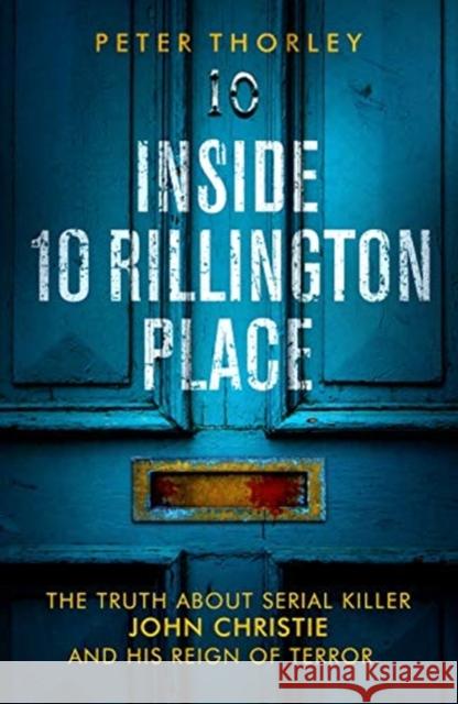 Inside 10 Rillington Place: John Christie and me, the untold truth Peter Thorley 9781913406110 Mirror Books