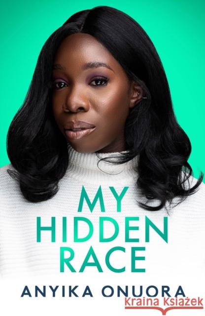 My Hidden Race: Anyika Onuora Anyika Onuora 9781913406790 Mirror Books