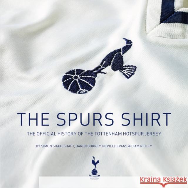 The Spurs Shirt: The Official History of the Tottenham Hotspur Jersey Neville Evans 9781913412562 Vision Sports Publishing Ltd