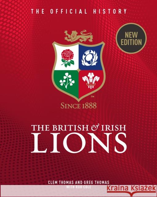 The British & Irish Lions: The Official History Rob Cole 9781913412708