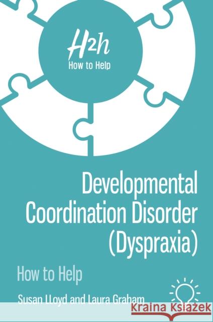 Developmental Coordination Disorder (Dyspraxia): How to Help Laura Graham 9781913414153